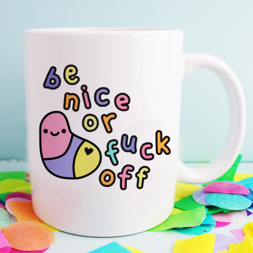 Be Nice Or Fuck Off- Ceramic Mug