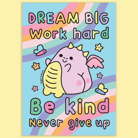 Dream Big, Work Hard, Be Kind, Never Give Up Dragon - A5 Art Print – Sugar and Sloth