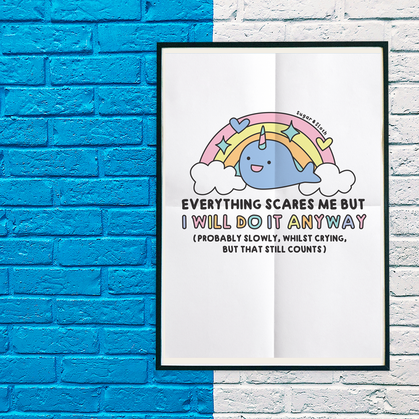 Everything Scares Me But I Will Do It Anyway Narwhal Glossy A3 Poster
