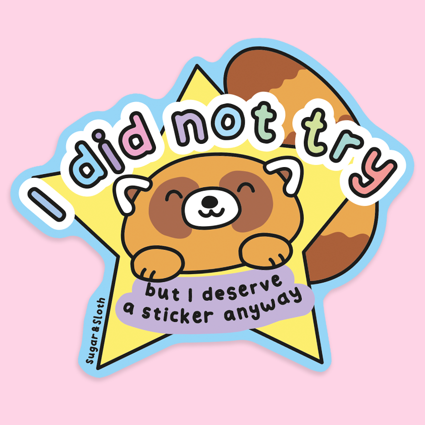 I Did Not Try, But I Deserve a Sticker Anyway - Red Panda Vinyl Sticker