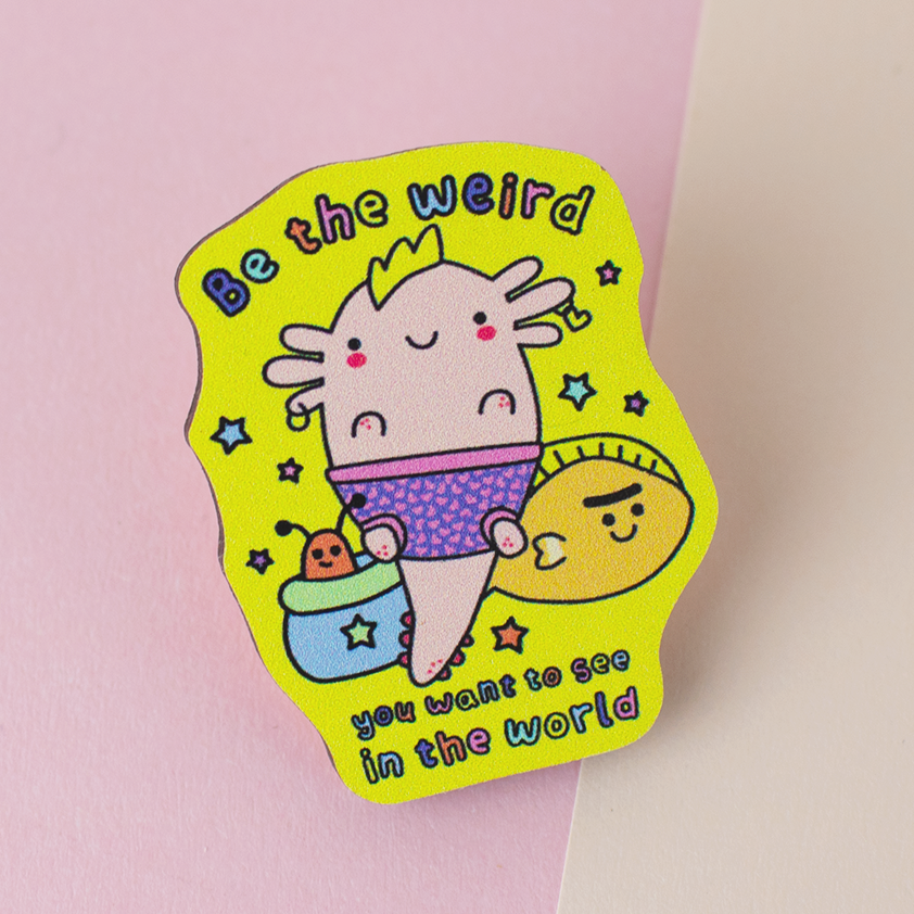 be the weird you want to see axolotl wooden eco pin
