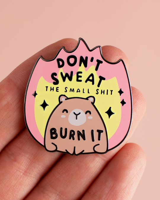 Don't Sweat The Small Shit, Burn It - Capybara Enamel Pin
