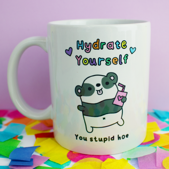 Hydrate Yourself You Stupid Hoe Mug