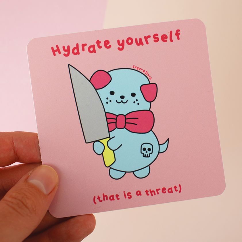 Hydrate Yourself That is A Threat vinyl sticker