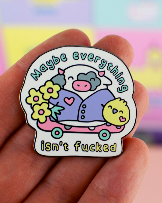 Maybe Everything Isn't Fucked - Cow Enamel Pin