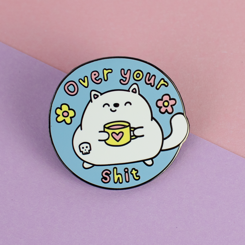 Over Your Shit Enamel Pin