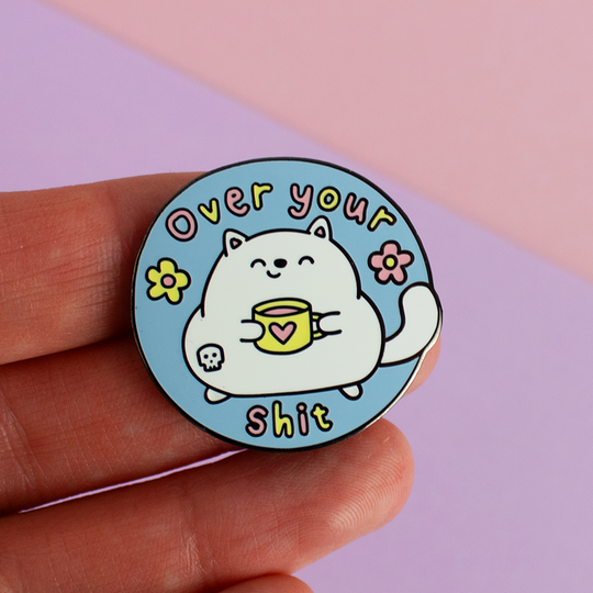 Over Your Shit Enamel Pin